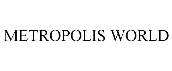 Trademark Logo METROPOLIS WORLD