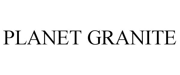 Trademark Logo PLANET GRANITE