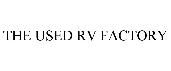 Trademark Logo THE USED RV FACTORY