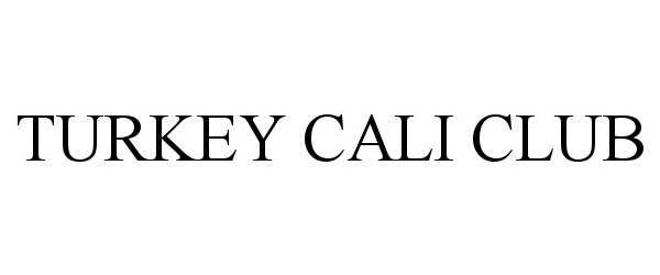 Trademark Logo TURKEY CALI CLUB