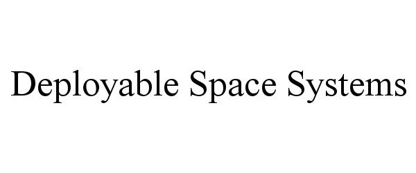  DEPLOYABLE SPACE SYSTEMS