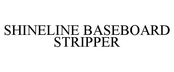 Trademark Logo SHINELINE BASEBOARD STRIPPER
