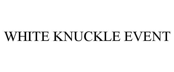  WHITE KNUCKLE EVENT