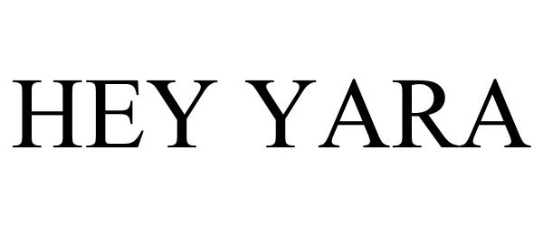 Trademark Logo HEY YARA
