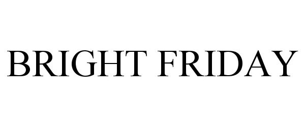 Trademark Logo BRIGHT FRIDAY