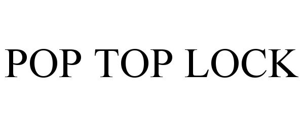 Trademark Logo POP TOP LOCK