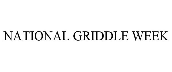Trademark Logo NATIONAL GRIDDLE WEEK