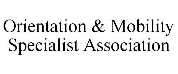  ORIENTATION &amp; MOBILITY SPECIALIST ASSOCIATION