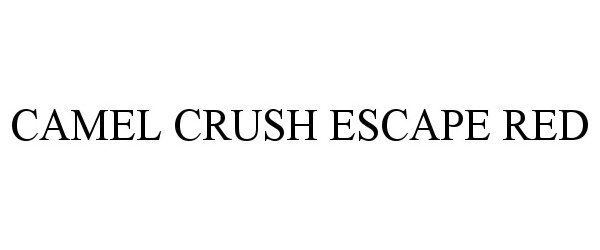 Trademark Logo CAMEL CRUSH ESCAPE RED