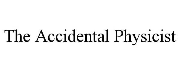  THE ACCIDENTAL PHYSICIST