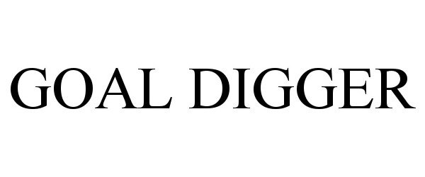 Trademark Logo GOAL DIGGER