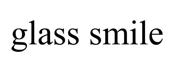  GLASS SMILE