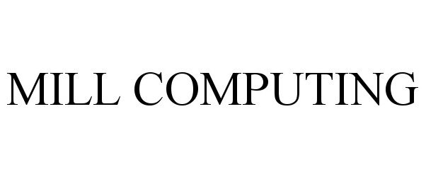 Trademark Logo MILL COMPUTING