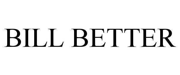 Trademark Logo BILL BETTER