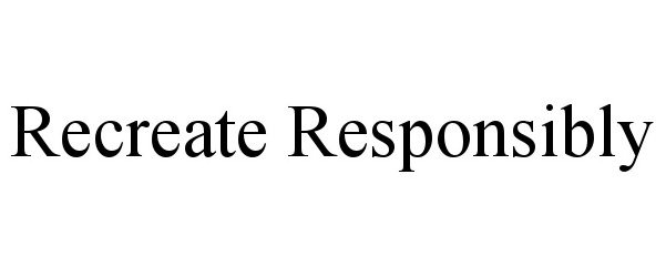 Trademark Logo RECREATE RESPONSIBLY