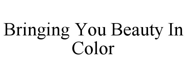  BRINGING YOU BEAUTY IN COLOR