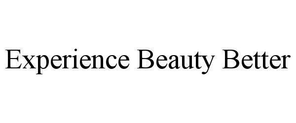  EXPERIENCE BEAUTY BETTER
