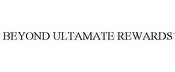Trademark Logo BEYOND ULTAMATE REWARDS