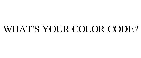  WHAT'S YOUR COLOR CODE?