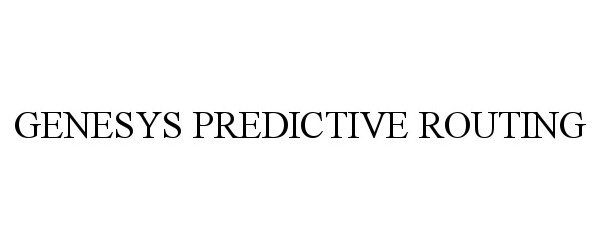 Trademark Logo GENESYS PREDICTIVE ROUTING