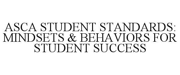  ASCA STUDENT STANDARDS: MINDSETS &amp; BEHAVIORS FOR STUDENT SUCCESS