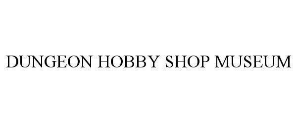  DUNGEON HOBBY SHOP MUSEUM