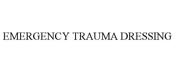 Trademark Logo EMERGENCY TRAUMA DRESSING