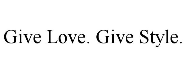  GIVE LOVE. GIVE STYLE.