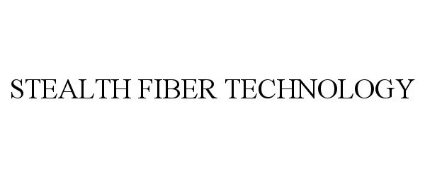 Trademark Logo STEALTH FIBER TECHNOLOGY