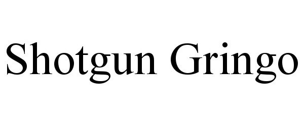 SHOTGUN GRINGO