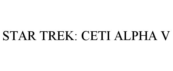 Trademark Logo STAR TREK: CETI ALPHA V