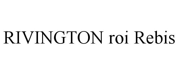 Trademark Logo RIVINGTON ROI REBIS