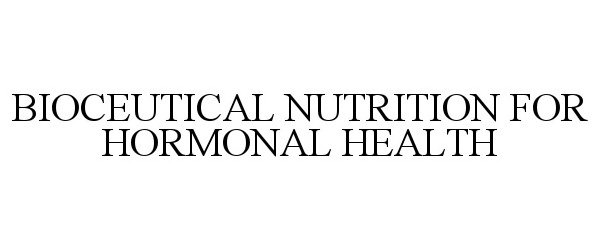 Trademark Logo BIOCEUTICAL NUTRITION FOR HORMONAL HEALTH