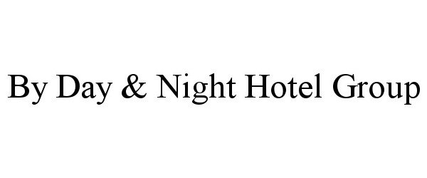 Trademark Logo BY DAY &amp; NIGHT HOTEL GROUP