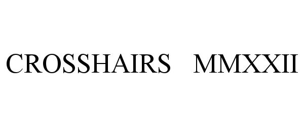 Trademark Logo CROSSHAIRS MMXXII