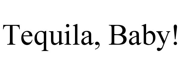 Trademark Logo TEQUILA, BABY!