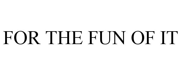 Trademark Logo FOR THE FUN OF IT