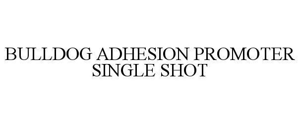 Trademark Logo BULLDOG ADHESION PROMOTER SINGLE SHOT