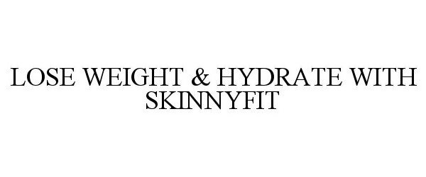  LOSE WEIGHT AND HYDRATE WITH SKINNYFIT