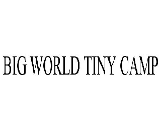 Trademark Logo BIG WORLD TINY CAMP