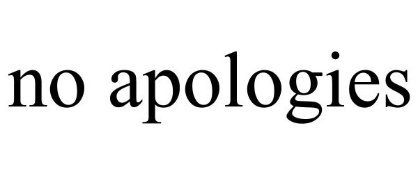 NO APOLOGIES