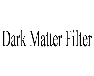 Trademark Logo DARK MATTER FILTER