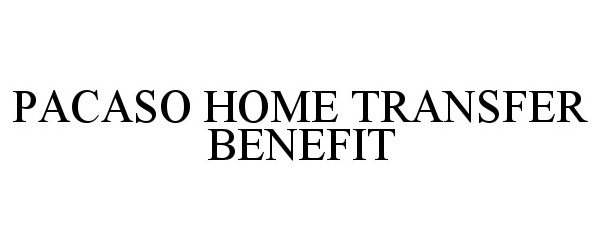  PACASO HOME TRANSFER BENEFIT