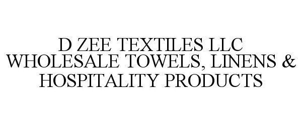  D ZEE TEXTILES LLC WHOLESALE TOWELS, LINENS &amp; HOSPITALITY PRODUCTS