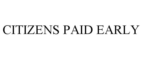 Trademark Logo CITIZENS PAID EARLY