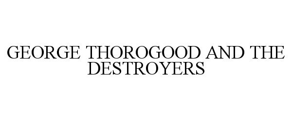  GEORGE THOROGOOD AND THE DESTROYERS