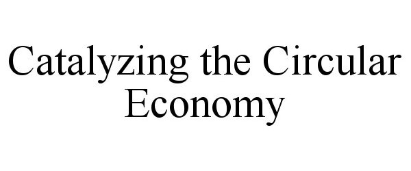  CATALYZING THE CIRCULAR ECONOMY