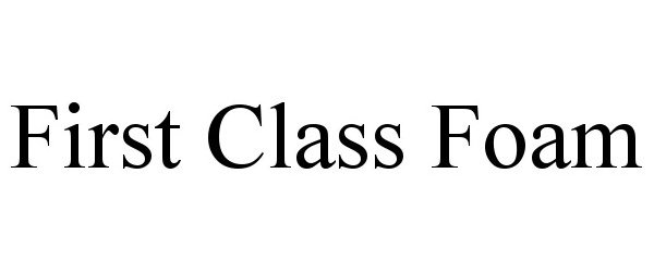  FIRST CLASS FOAM