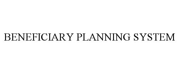  BENEFICIARY PLANNING SYSTEM