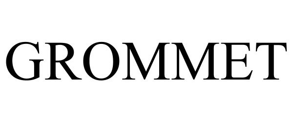 Trademark Logo GROMMET